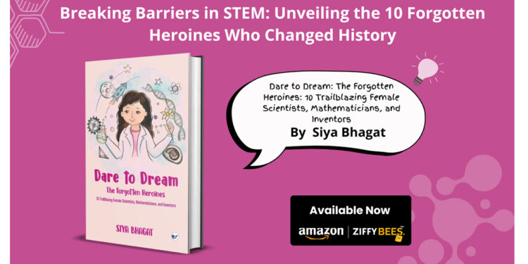 Clever Fox Publishing invites you to Dare to Dream: The Forgotten Heroines: 10 Trailblazing Female Scientists, Mathematicians, and Inventors with Siya Bhagat