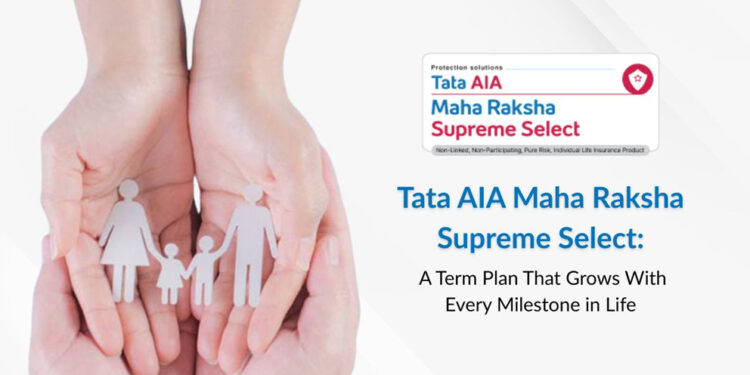 Tata AIA Maha Raksha Supreme Select: A Term plan that grows with every milestone in life