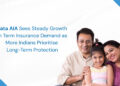 Tata AIA Sees Steady Growth in Term Insurance Demand as More Indians Prioritise Long-Term Protection