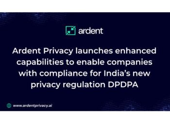 Ardent Privacy launches enhanced capabilities to enable companies with compliance for India’s new privacy regulation DPDPA