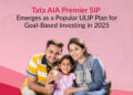 Tata AIA Premier SIP emerges as a leading ULIP choice in 2025 for goal-based and systematic investment planning