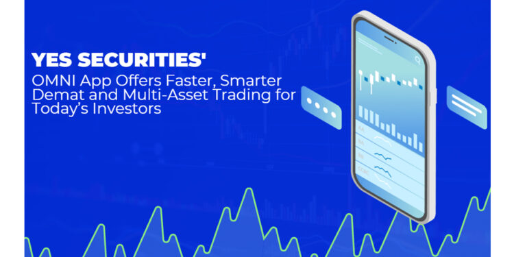 YES SECURITIES’ OMNI App Offers Faster, Smarter Demat and Multi-Asset Trading for Today’s Investors