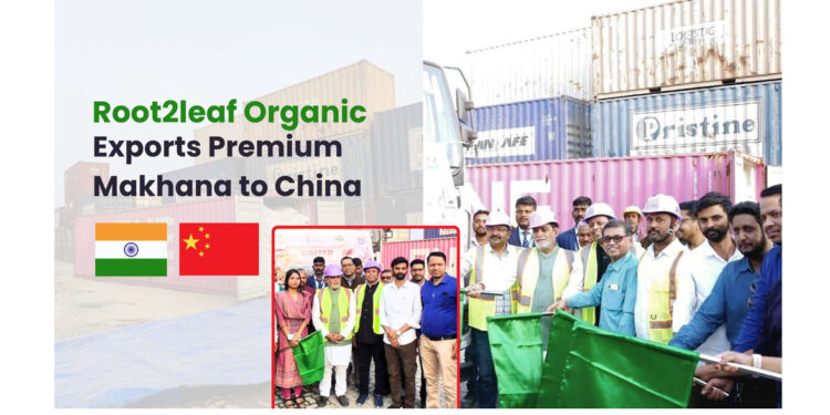 Root2Leaf Organic Leads Export of Premium Makhana to China, Strengthening India’s Global Superfood Presence